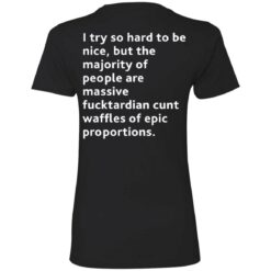 I try so hard to be nice but the majority of people shirt backside $19.95 redirect08072021110807 8