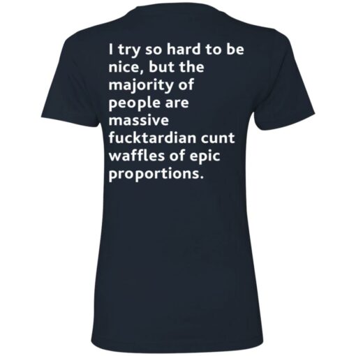 I try so hard to be nice but the majority of people shirt backside $19.95 redirect08072021110807 9