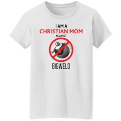 I am a Christian Mom against Bigweld shirt $19.95 redirect08082021040806 4