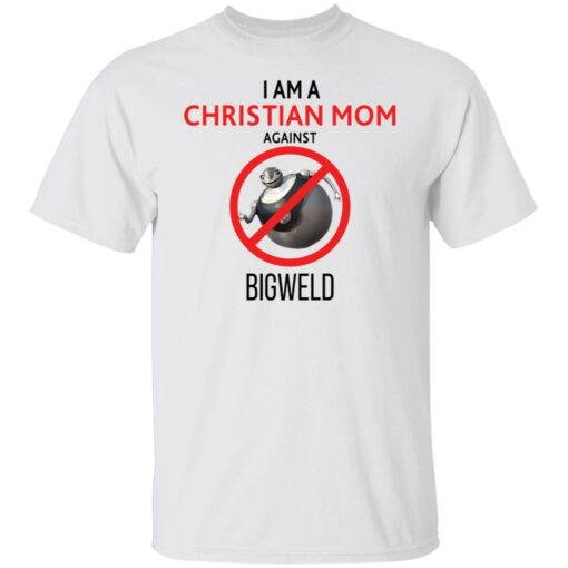 I am a Christian Mom against Bigweld shirt $19.95 redirect08082021040806