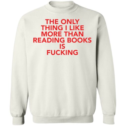 The only thing i like more than reading books is f*cking shirt $19.95 redirect08092021000807 10