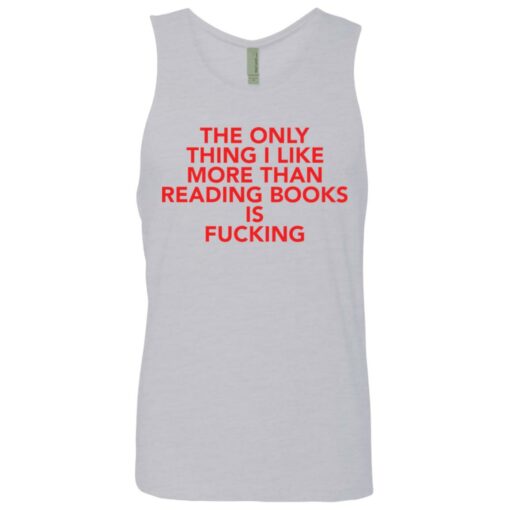 The only thing i like more than reading books is f*cking shirt $19.95 redirect08092021000807 6