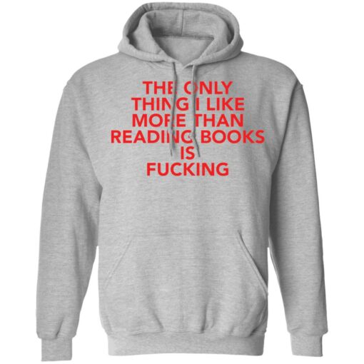 The only thing i like more than reading books is f*cking shirt $19.95 redirect08092021000807 7