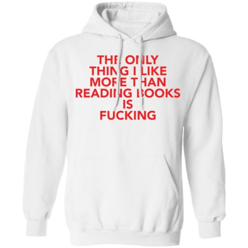 The only thing i like more than reading books is f*cking shirt $19.95 redirect08092021000807 8
