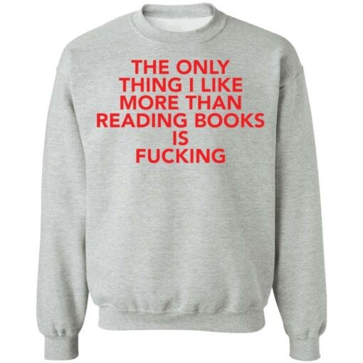 The only thing i like more than reading books is f*cking shirt $19.95 redirect08092021000807 9