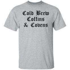 Cold brew coffins and covens shirt $19.95 redirect08092021050838 1
