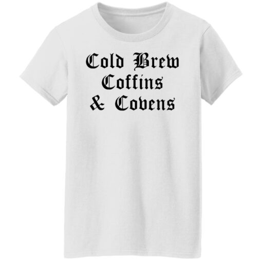 Cold brew coffins and covens shirt $19.95 redirect08092021050838 2