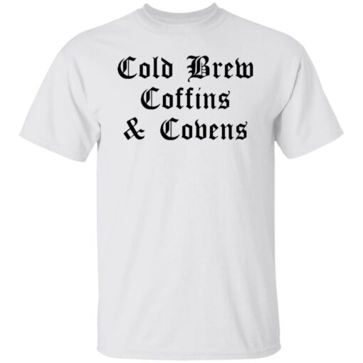 Cold brew coffins and covens shirt $19.95 redirect08092021050838