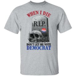 Skull when I die don't let me vote democrat shirt $19.95 redirect08122021000847 1