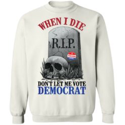 Skull when I die don't let me vote democrat shirt $19.95 redirect08122021000847 10