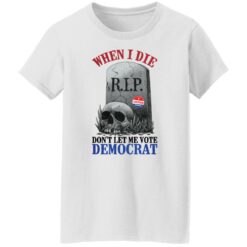 Skull when I die don't let me vote democrat shirt $19.95 redirect08122021000847 2