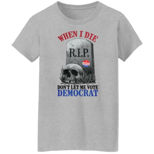Skull when I die don't let me vote democrat shirt $19.95 redirect08122021000847 3