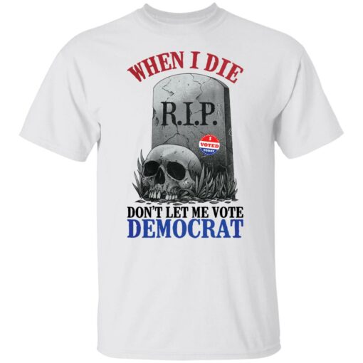 Skull when I die don't let me vote democrat shirt $19.95 redirect08122021000847