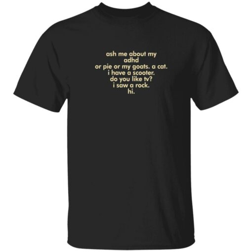 Ash me about my adhd or pie or my goats shirt $19.95 redirect08142021220812