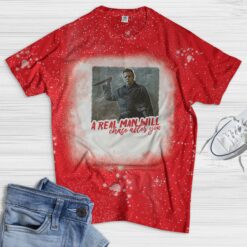 Michael Myers a real man will chase after you Bleached shirt $19.95 red 3