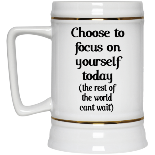 Choose to focus on yourself today the rest of the world cant wait mug $16.95 redirect09192021230901 3