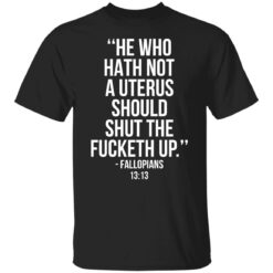 He who hath not a uterus should shut the f*cketh up shirt $19.95 redirect09222021230946 3