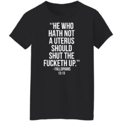 He who hath not a uterus should shut the f*cketh up shirt $19.95 redirect09222021230946 5