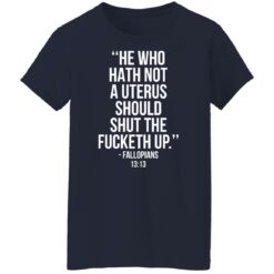 He who hath not a uterus should shut the f*cketh up shirt $19.95 redirect09222021230946 6
