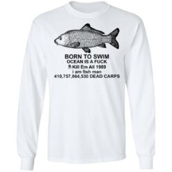 Carp born to swim ocean is a f*ck kill em all 1989 shirt $19.95 redirect09272021010918 1