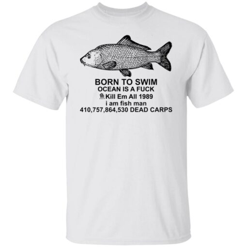 Carp born to swim ocean is a f*ck kill em all 1989 shirt $19.95 redirect09272021010918 6