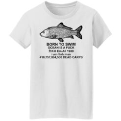 Carp born to swim ocean is a f*ck kill em all 1989 shirt $19.95 redirect09272021010918 8