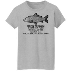 Carp born to swim ocean is a f*ck kill em all 1989 shirt $19.95 redirect09272021010918 9