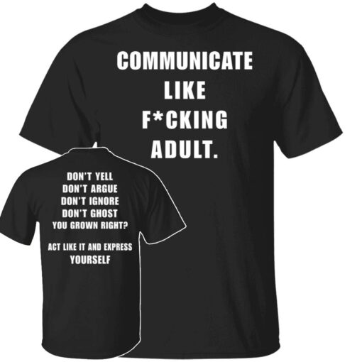 Communicate like fucking adult shirt