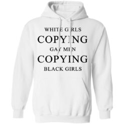 White girls copying gay men copying black girls t-shirt $19.95 redirect10022021201031 3