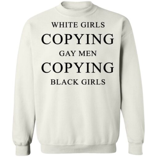 White girls copying gay men copying black girls t-shirt $19.95 redirect10022021201031 5