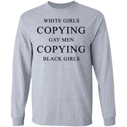 White girls copying gay men copying black girls t-shirt $19.95 redirect10022021201031