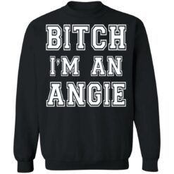 Bitch I’m an angie shirt $19.95 redirect10102021231030 3