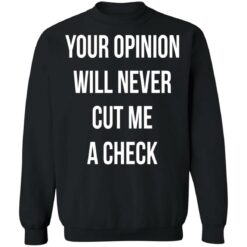 Your opinion will never cut me a check shirt $19.95 redirect10122021221032 4