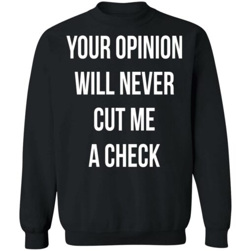 Your opinion will never cut me a check shirt $19.95 redirect10122021221032 4