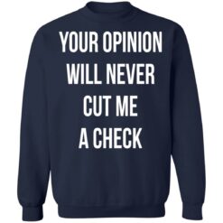 Your opinion will never cut me a check shirt $19.95 redirect10122021221032 5