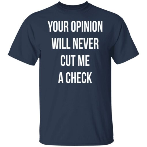 Your opinion will never cut me a check shirt $19.95 redirect10122021221032 7