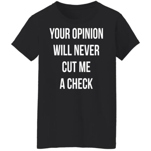 Your opinion will never cut me a check shirt $19.95 redirect10122021221032 8