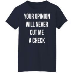 Your opinion will never cut me a check shirt $19.95 redirect10122021221032 9