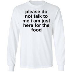 Please do not talk to me i am just here for the food shirt $19.95 redirect10132021221024 1