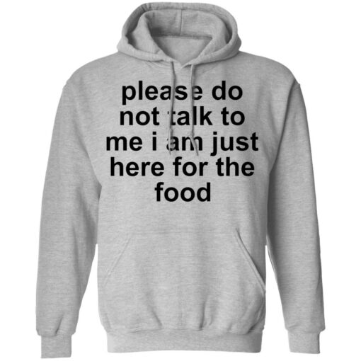 Please do not talk to me i am just here for the food shirt $19.95 redirect10132021221024 2