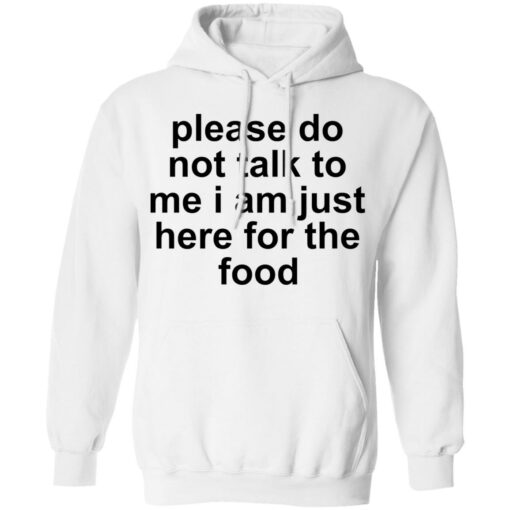 Please do not talk to me i am just here for the food shirt $19.95 redirect10132021221024 3