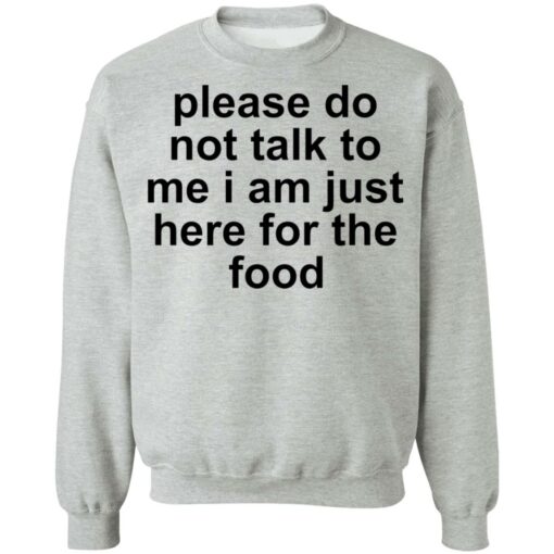 Please do not talk to me i am just here for the food shirt $19.95 redirect10132021221024 4