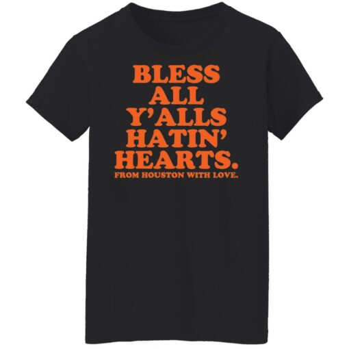 Bless all y’alls hatin hearts from houston with love shirt $19.95 redirect10132021231009 8