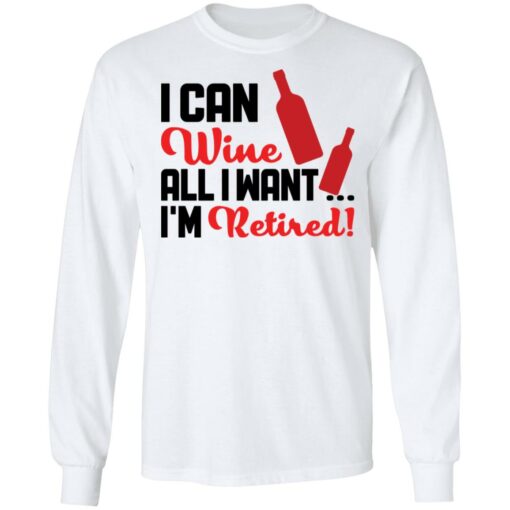 I can wine all i want i'm retired shirt $19.95 redirect10142021001003 1