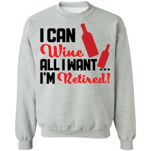 I can wine all i want i'm retired shirt $19.95 redirect10142021001003 4