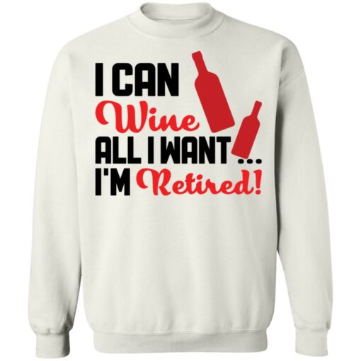 I can wine all i want i'm retired shirt $19.95 redirect10142021001003 5