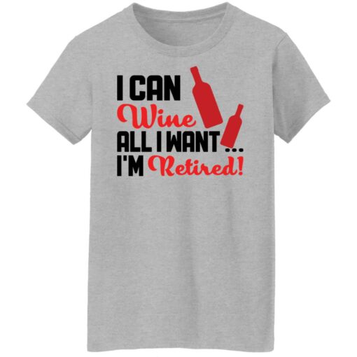 I can wine all i want i'm retired shirt $19.95 redirect10142021001003 9