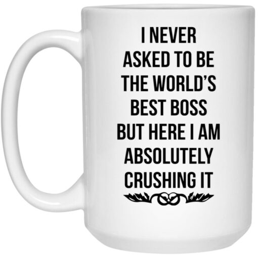 I never asked to be the world’s best boss mug $16.95 redirect10152021221019 2