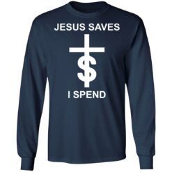 Jesus saves I spend shirt $19.95 redirect10172021031040 1