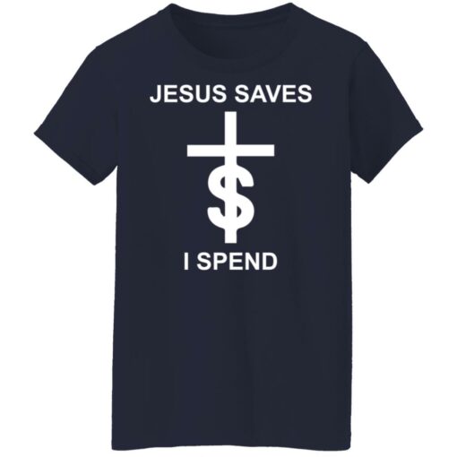 Jesus saves I spend shirt $19.95 redirect10172021031041 5